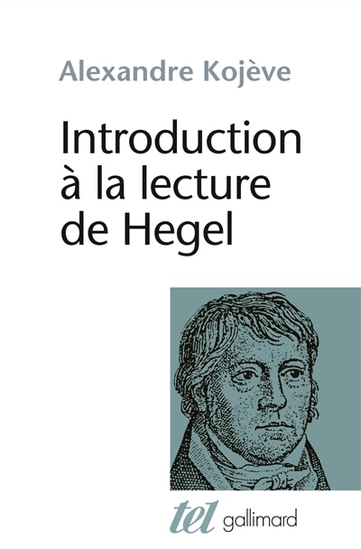 Front cover_Introduction à la lecture de Hegel : leçons sur la Phénoménologie de l'esprit professées de 1933 à 1939 à l'Ecole des hautes études