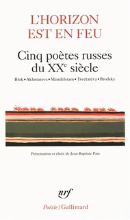 Couverture_L'horizon est en feu : cinq poètes russes du XXe siècle : Blok, Akhmatova, Mandelstam, Tsvétaïéva, Brodsky