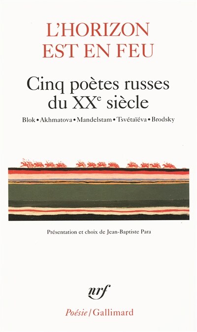 Couverture_L'horizon est en feu : cinq poètes russes du XXe siècle : Blok, Akhmatova, Mandelstam, Tsvétaïéva, Brodsky