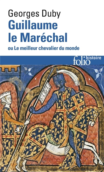 GUILLAUME LE MARÉCHAL OU LE MEILLEUR CHEVALIER DU