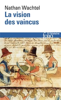 Front cover_La vision des vaincus : les Indiens du Pérou devant la conquête espagnole : 1530-1570