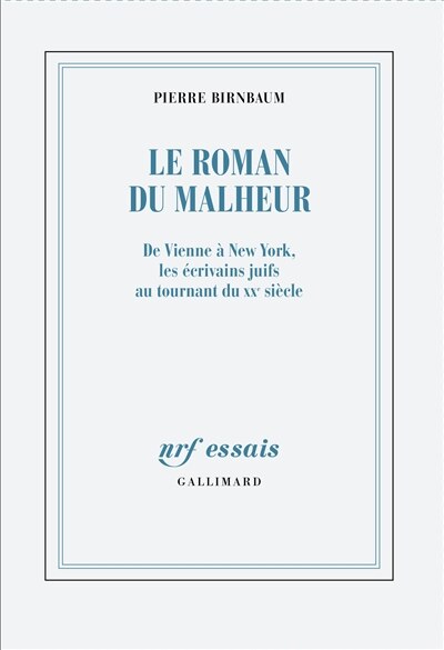 Couverture_Le roman du malheur : de Vienne à New York, les écrivains juifs au tournant du XXe siècle