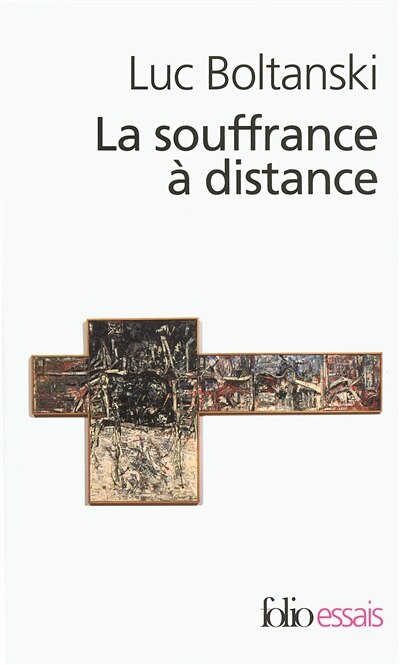 Couverture_La souffrance à distance : morale humanitaire, médias et politique ; La présence des absents