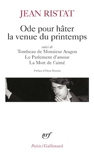 Front cover_Ode pour hâter la venue du printemps ; Tombeau de Monsieur Aragon ; Le parlement d'amour
