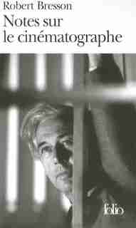 NOTES SUR LE CINEMATOGRAPHE de ROBERT BRESSON