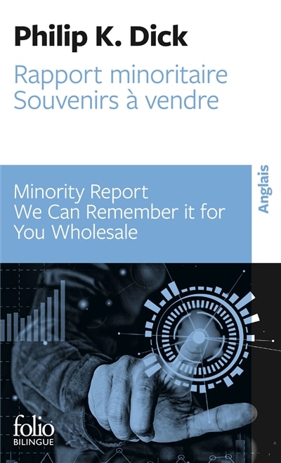 Couverture_Minority report = Rapport minoritaire ; We can remember it for you wholesale = Souvenirs à vendre