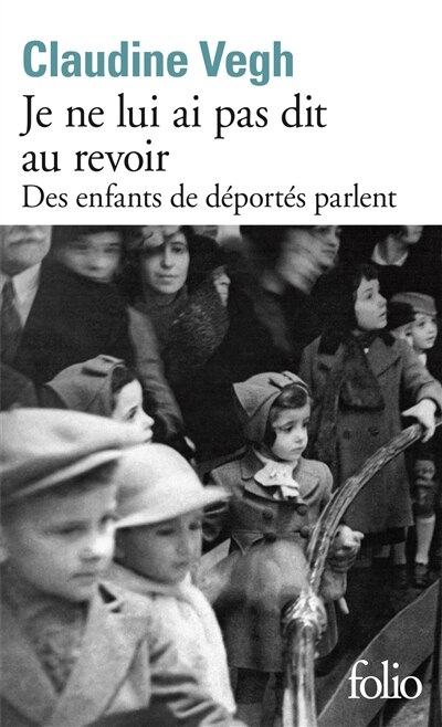 Couverture_Je ne lui ai pas dit au revoir : des enfants de déportés parlent