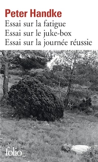 Front cover_Essai sur la fatigue ; Essai sur le juke-box ; Essai sur la journée réussie : un songe de jour d'hiver