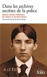 Couverture_Dans les archives secrètes de la police : quatre siècles d'histoire, de crimes et de faits divers