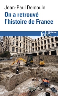 Couverture_On a retrouvé l'histoire de France : comment l'archéologie raconte notre passé