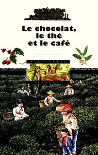 Couverture_Le chocolat, le th&eacute; et le caf&eacute;