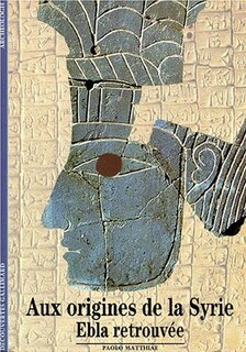 Couverture_Aux origines de la Syrie : Ebla retrouvée