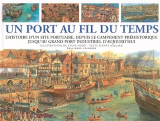 Couverture_Un port au fil du temps : l'histoire d'un site portuaire, depuis le campement préhistorique jusqu'au grand port industriel d'aujourd'hui