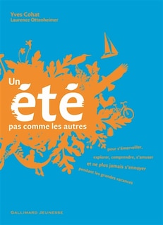 Front cover_Un été pas comme les autres : pour s'émerveiller, explorer, comprendre, s'amuser et ne plus jamais s'ennuyer pendant les grandes vacances