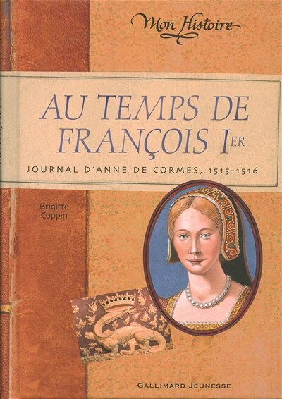 Couverture_Au temps de François Ier : journal d'Anne de Cormes, 1515-1516