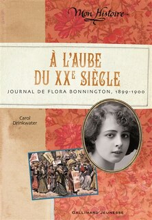 Couverture_A l'aube du XXe siècle : journal de Flora Bonnington, 1899-1900