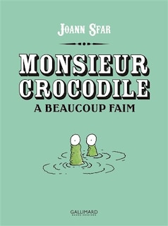 Monsieur crocodile a beaucoup faim