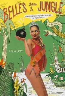 Couverture_Belles dans la jungle : manuel de survie à l'usage des miss en milieu hostile