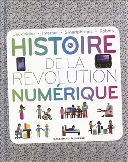 Couverture_Histoire de la révolution numérique : jeux vidéo, Internet, smartphones, robots