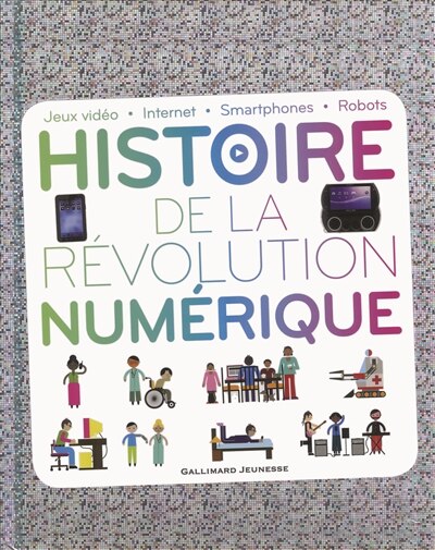 Couverture_Histoire de la révolution numérique : jeux vidéo, Internet, smartphones, robots