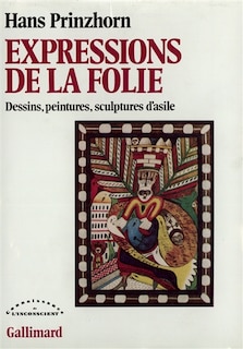 Couverture_Expressions de la folie : dessins, peintures, sculptures d'asile
