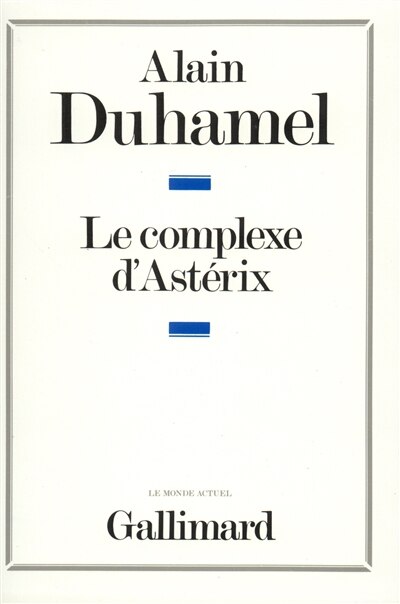Couverture_Le Complexe d'Astérix : essai sur le caractère politique des Français