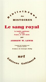Front cover_Le Sang royal : la famille capétienne et l'Etat, France, Xe-XIVe siècle
