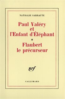 Couverture_Paul Val&eacute;ry et l'enfant d'&eacute;l&eacute;phant ; Flaubert le pr&eacute;curseur