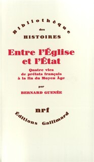 Front cover_Entre l'Eglise et l'Etat : quatre vies de prélats français à la fin du Moyen Age, XIIe-XVe siècle