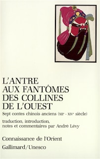 Front cover_L'Antre aux fantômes des collines de l'Ouest : sept contes chinois anciens : XIIe-XIVe siècle