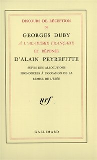 Couverture_Discours de réception de Georges Duby à l'Académie française et réponses d'Alain Peyrefitte ; Allocutions prononcées à l'occasion de la remise de l'épée