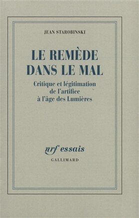 Le remède dans le mal: critique et légitimation de l'artifice à l'âge des Lumières