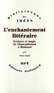 Front cover_L'Enchantement littéraire : écriture et magie de Chateaubriand à Rimbaud