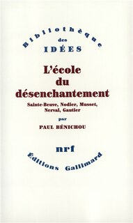 Couverture_L'école du désenchantement : Sainte-Beuve, Nodier, Musset, Nerval, Gautier
