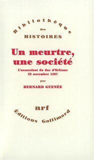 Couverture_Un Meurtre, une société : l'assassinat du duc d'Orléans, 23 novembre 1407