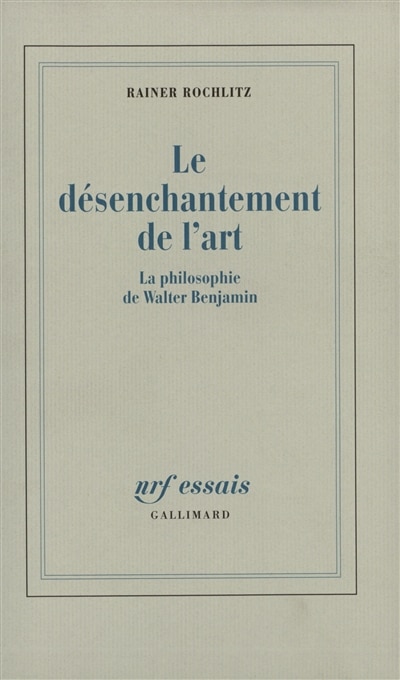 Front cover_Le Désenchantement de l'art : la philosophie de Walter Benjamin