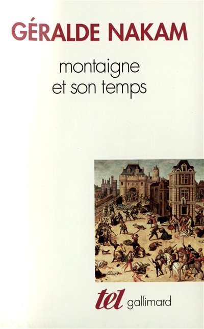 Couverture_Montaigne et son temps : les &eacute;v&egrave;nements et les Essais : l'histoire, la vie, le livre