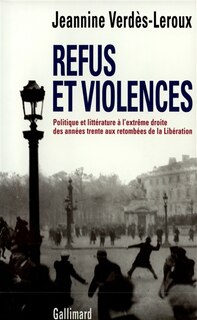 Front cover_Refus et violence : politique et littérature à l'extrême droite des années trente aux retombées de la Libération