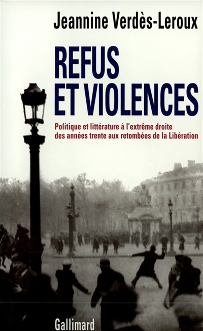 Front cover_Refus et violence : politique et littérature à l'extrême droite des années trente aux retombées de la Libération