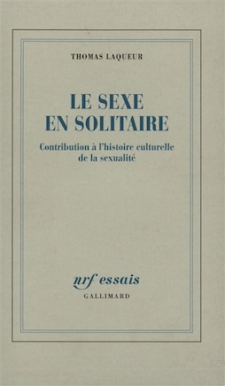 Le sexe en solitaire: contribution à l'histoire culturelle de la sexualité