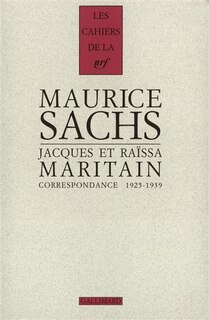 Couverture_Maurice Sachs, Jacques et Raïssa Maritain : correspondance 1925-1939