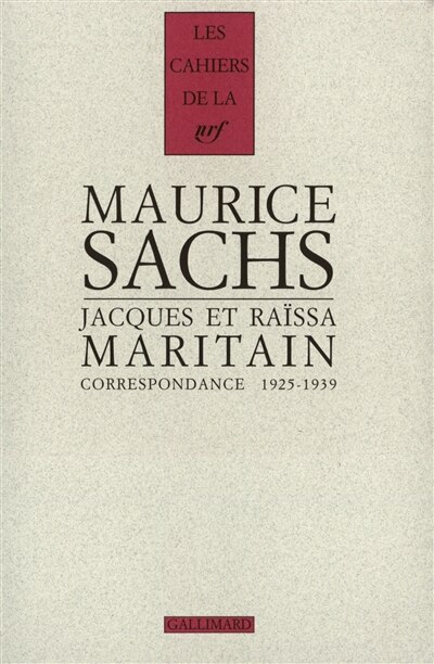 Couverture_Maurice Sachs, Jacques et Raïssa Maritain : correspondance 1925-1939