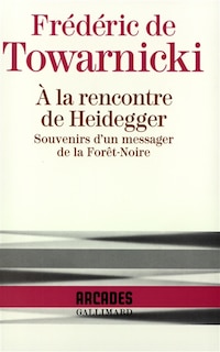 Couverture_A la rencontre de Heidegger : souvenirs d'un messager de la Forêt-Noire