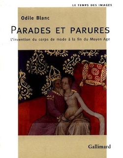 Front cover_Parades et parures : l'invention du corps de mode à la fin du Moyen Age