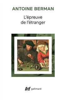 Front cover_L'épreuve de l'étranger : culture et traduction dans l'Allemagne romantique : Herger, Goethe, Schlegel, Novalis, Humbold, Schleiermacher, Höderlin