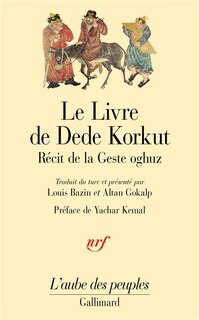 Couverture_Le livre de Dede Korkut dans la langue de la gent oghuz : récit de la Geste oghuz, de Kazan Bey et autres