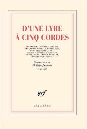 D'une lyre à cinq cordes: Pétrarque, Le Tasse, Leopardi, Ungaretti, Montale, Bertolucci, Luzi, Bigongiari, Erba, Gongora, Goethe...