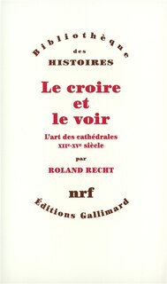 Couverture_Le croire et le voir : l'art des cathédrales XIIe-XVe siècle
