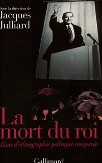 Front cover_La mort du roi : autour de François Mitterrand : essai d'ethnographie politique comparée