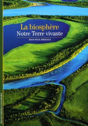 La biosphère: notre Terre vivante